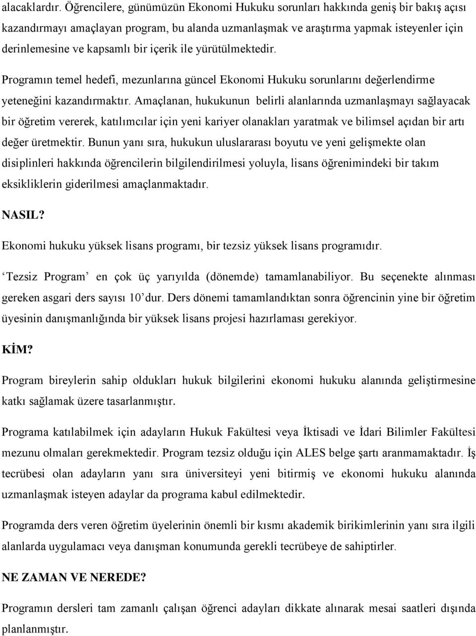 içerik ile yürütülmektedir. Programın temel hedefi, mezunlarına güncel Ekonomi Hukuku sorunlarını değerlendirme yeteneğini kazandırmaktır.