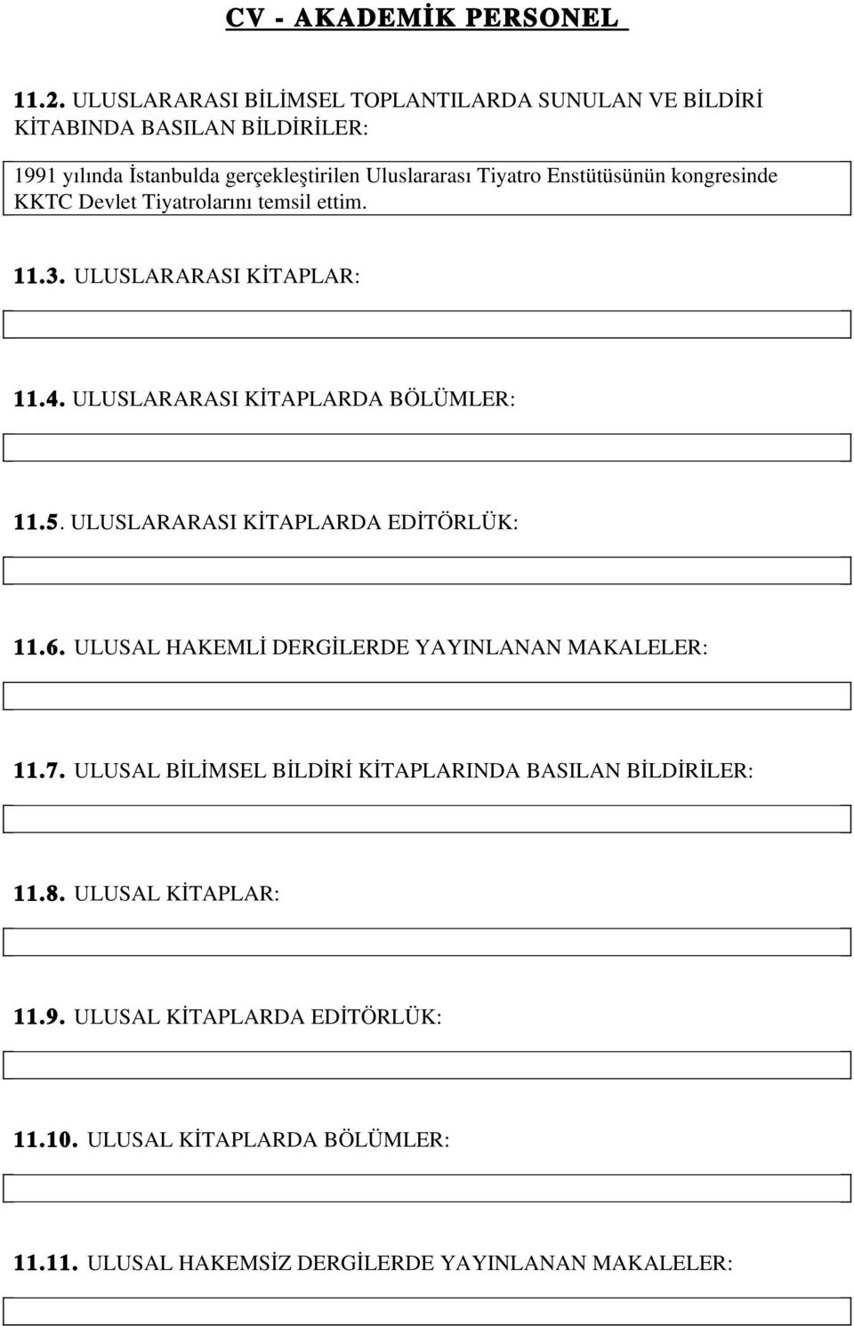 ULUSLARARASI KİTAPLARDA EDİTÖRLÜK: 11.6. ULUSAL HAKEMLİ DERGİLERDE YAYINLANAN MAKALELER: 11.7.