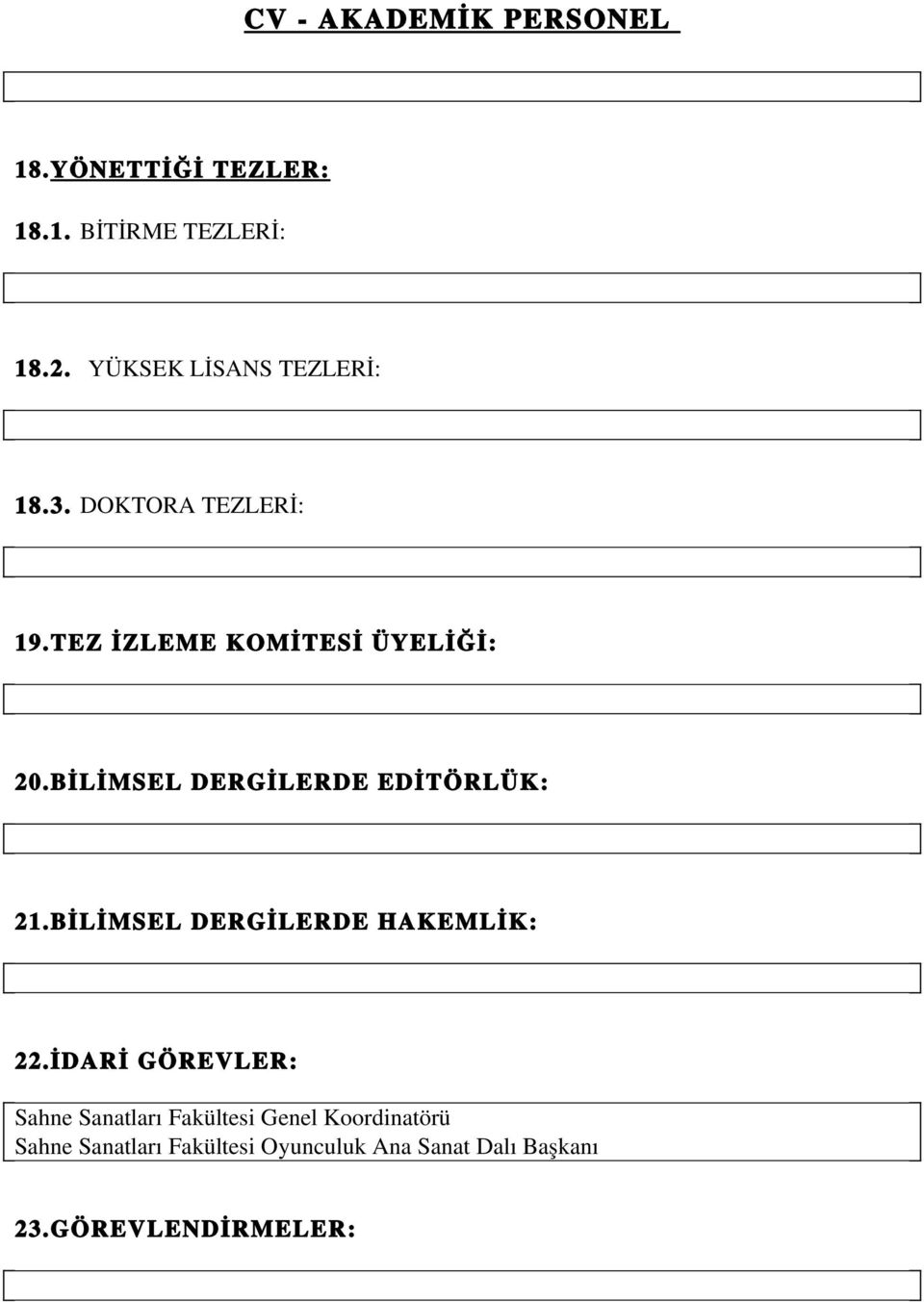 BİLİMSEL DERGİLERDE EDİTÖRLÜK: 21.BİLİMSEL DERGİLERDE HAKEMLİK: 22.