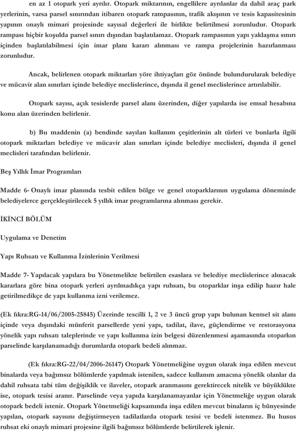 sayısal değerleri ile birlikte belirtilmesi zorunludur. Otopark rampası hiçbir koşulda parsel sınırı dışından başlatılamaz.