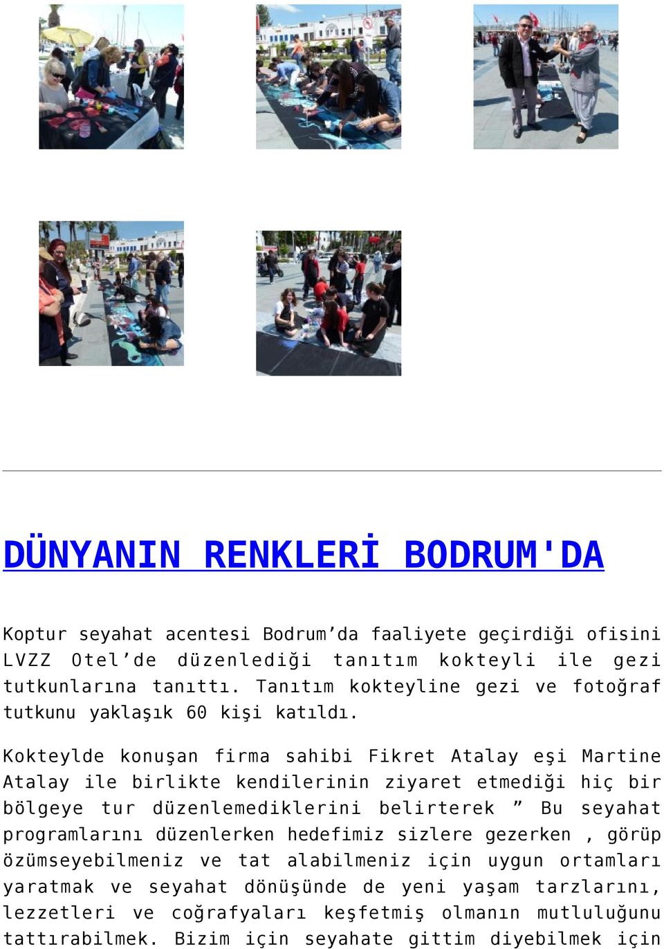 Kokteylde konuşan firma sahibi Fikret Atalay eşi Martine Atalay ile birlikte kendilerinin ziyaret etmediği hiç bir bölgeye tur düzenlemediklerini belirterek Bu seyahat