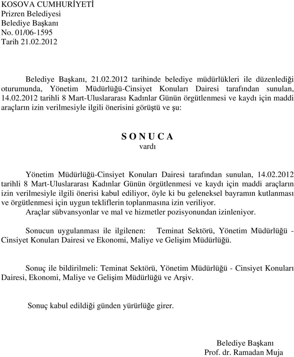 2012 tarihli 8 Mart-Uluslararas Kad nlar Günün örgütlenmesi ve kayd için maddi araçlar n izin verilmesiyle ilgili önerisini görü tü ve u: Yönetim Müdürlü ü-cinsiyet Konular Dairesi taraf ndan