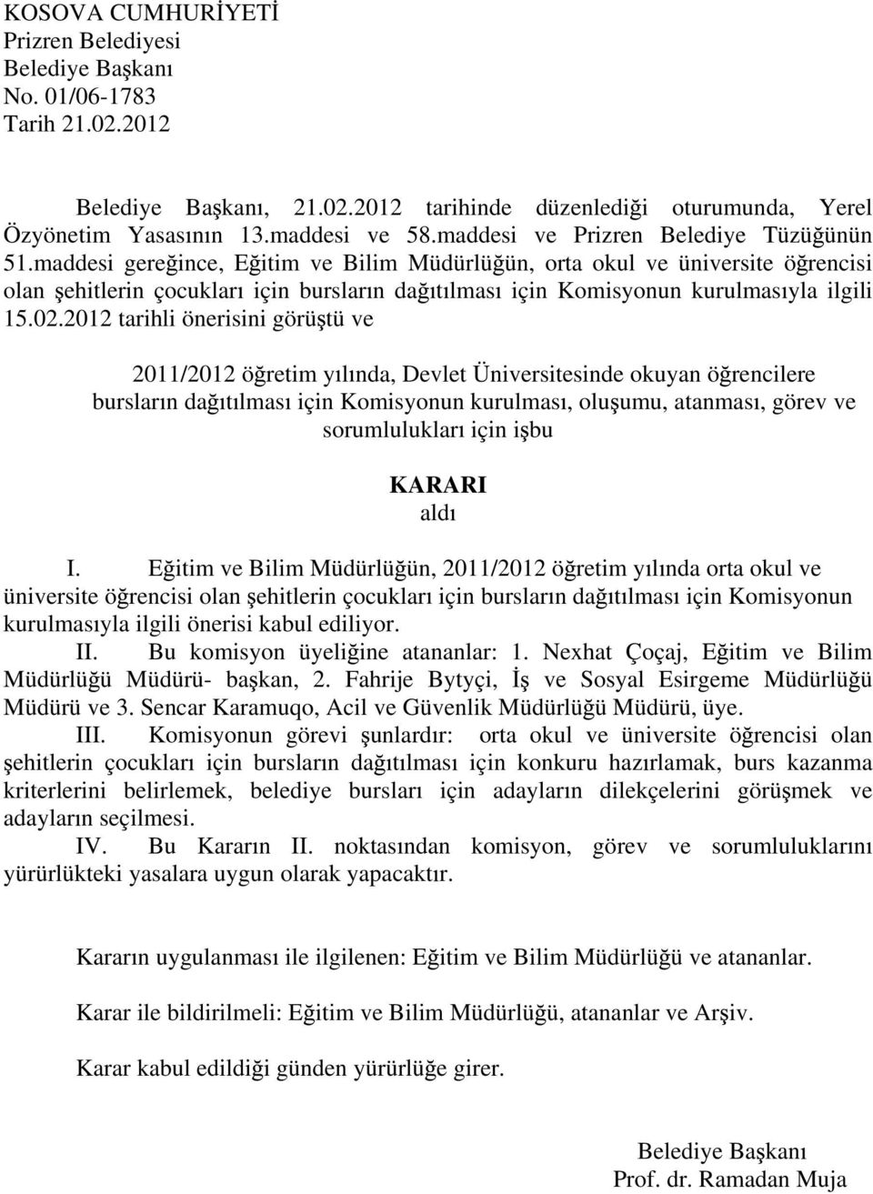 2012 tarihli önerisini görü tü ve 2011/2012 ö retim y l nda, Devlet Üniversitesinde okuyan ö rencilere burslar n da t lmas için Komisyonun kurulmas, olu umu, atanmas, görev ve sorumluluklar için i bu