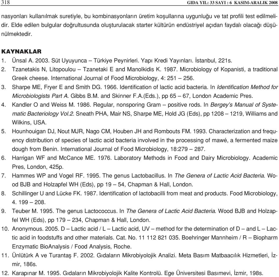 stanbul, 221s. 2. Tzanetakis N, Litopoulou Tzanetaki E and Manolkidis K. 1987. Microbiology of Kopanisti, a traditional Greek cheese. International Journal of Food Microbiology, 4: 251 256. 3.