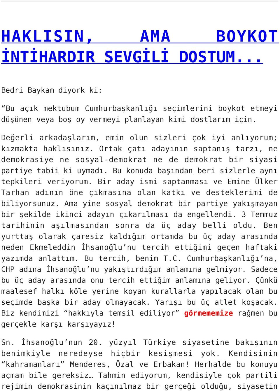 Bu konuda başından beri sizlerle aynı tepkileri veriyorum. Bir aday ismi saptanması ve Emine Ülker Tarhan adının öne çıkmasına olan katkı ve desteklerimi de biliyorsunuz.