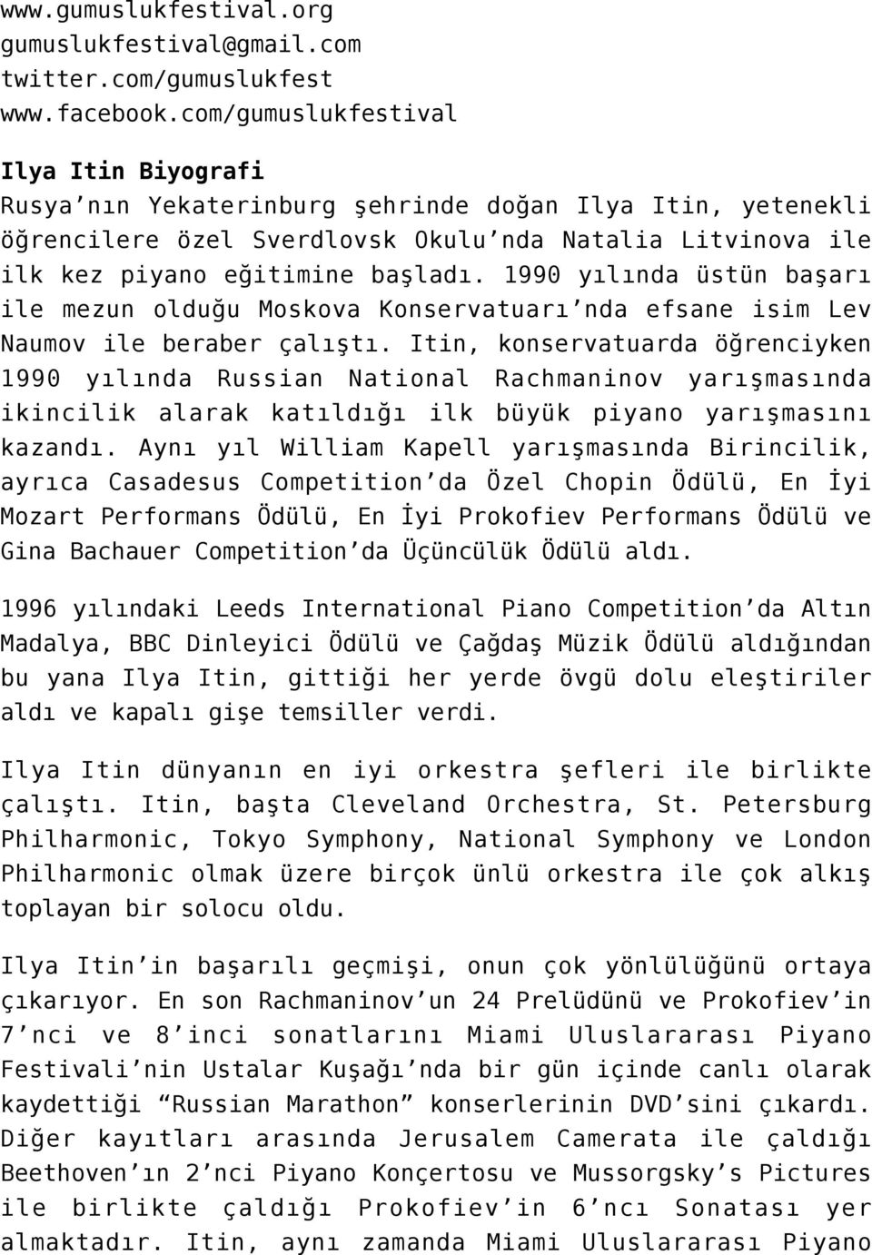 1990 yılında üstün başarı ile mezun olduğu Moskova Konservatuarı nda efsane isim Lev Naumov ile beraber çalıştı.