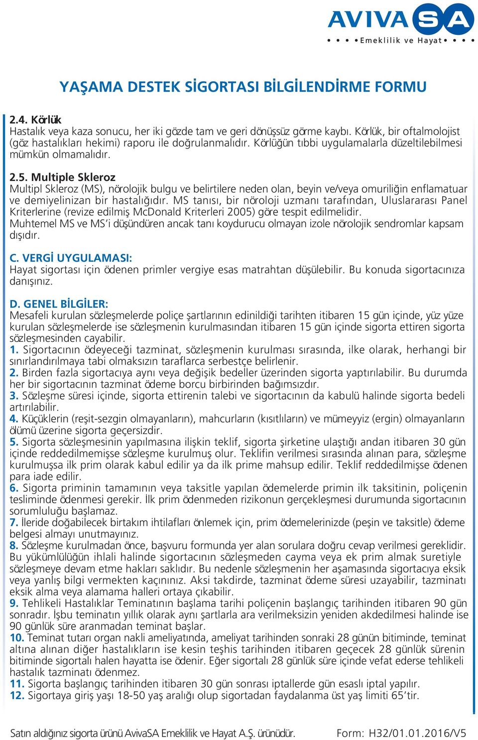 Multiple Skleroz Multipl Skleroz (MS), nörolojik bulgu ve belirtilere neden olan, beyin ve/veya omurili in enflamatuar ve demiyelinizan bir hastalı ıdır.