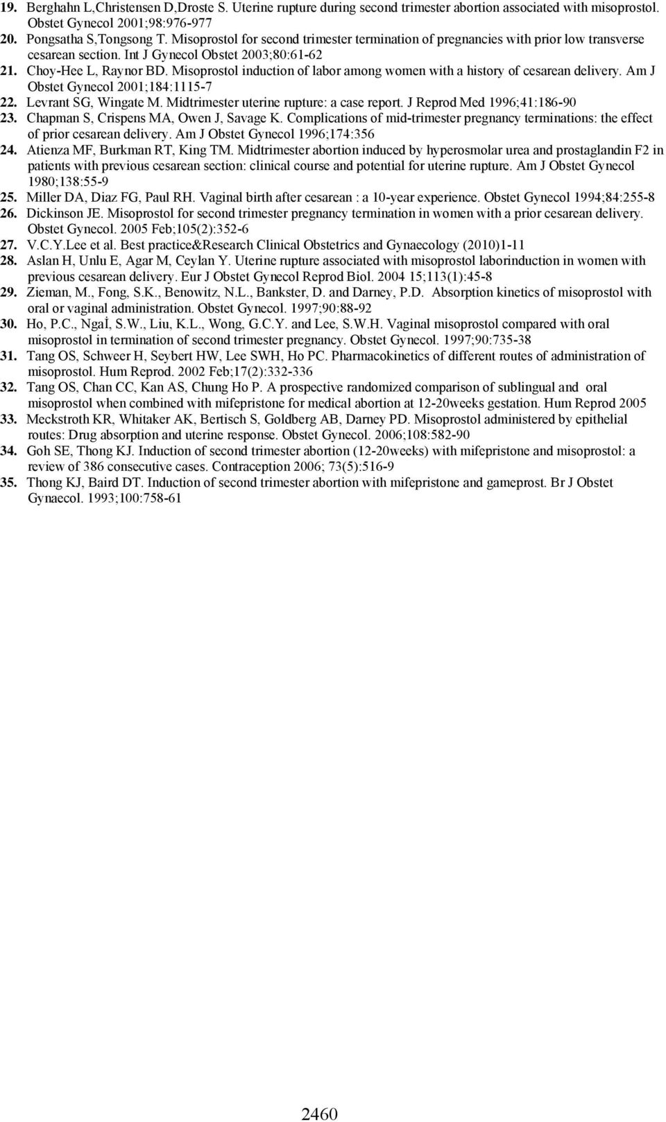 Misoprostol induction of labor among women with a history of cesarean delivery. Am J Obstet Gynecol 2001;184:1115-7 22. Levrant SG, Wingate M. Midtrimester uterine rupture: a case report.