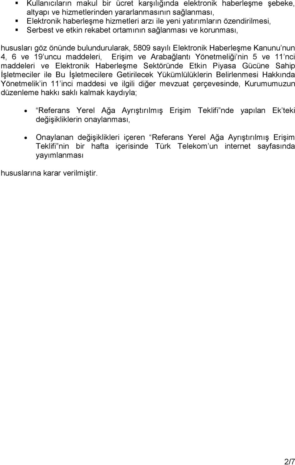 Arabağlantı Yönetmeliği nin 5 ve 11 nci maddeleri ve Elektronik Haberleşme Sektöründe Etkin Piyasa Gücüne Sahip İşletmeciler ile Bu İşletmecilere Getirilecek Yükümlülüklerin Belirlenmesi Hakkında