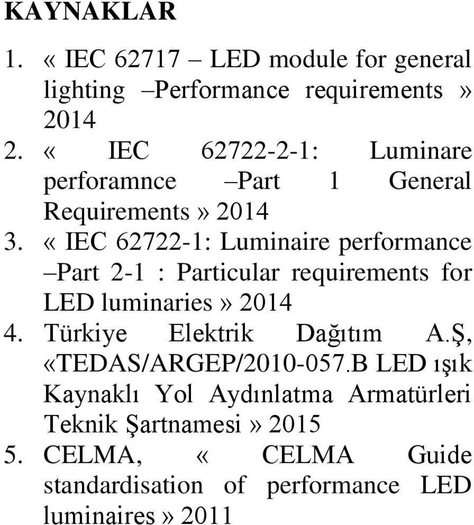«IEC 62722-1: Luminaire performance Part 2-1 : Particular requirements for LED luminaries» 2014 4.