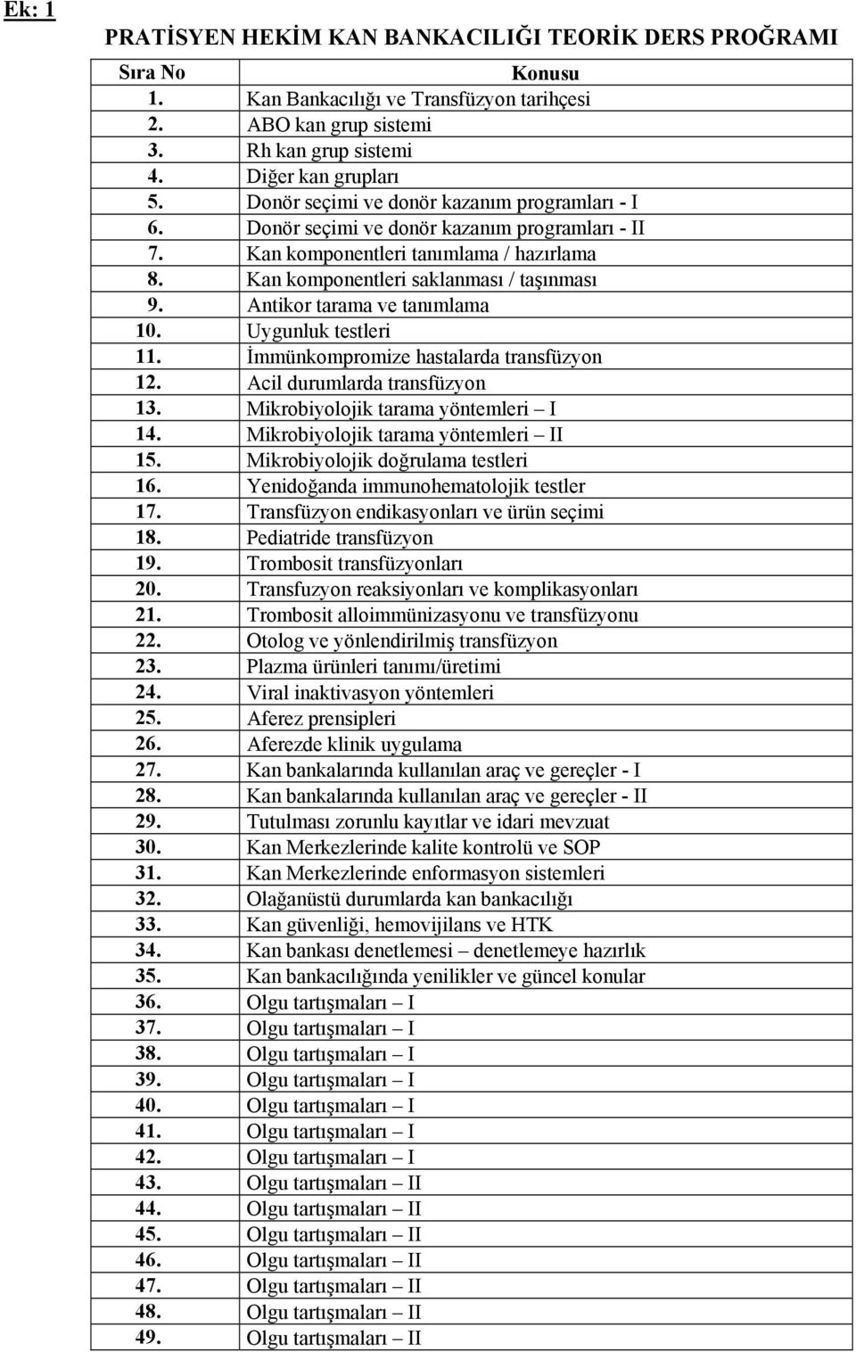 Antikor tarama ve tanımlama 10. Uygunluk testleri 11. İmmünkompromize hastalarda transfüzyon 12. Acil durumlarda transfüzyon 13. Mikrobiyolojik tarama yöntemleri I 14.