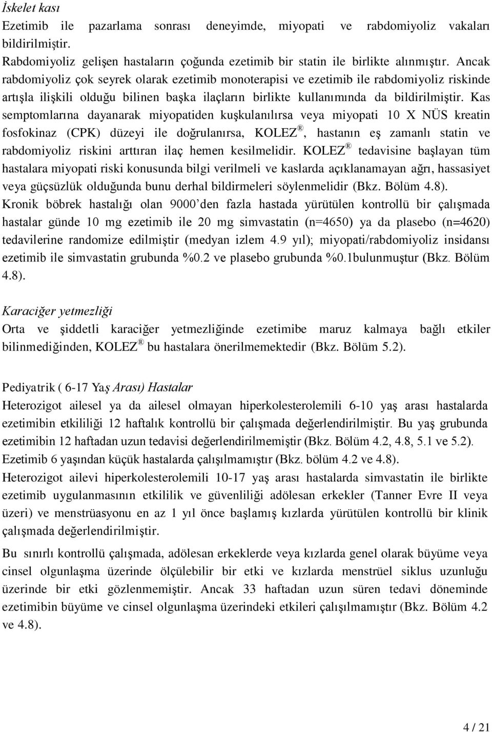 Kas semptomlarına dayanarak miyopatiden kuşkulanılırsa veya miyopati 10 X NÜS kreatin fosfokinaz (CPK) düzeyi ile doğrulanırsa, KOLEZ, hastanın eş zamanlı statin ve rabdomiyoliz riskini arttıran ilaç