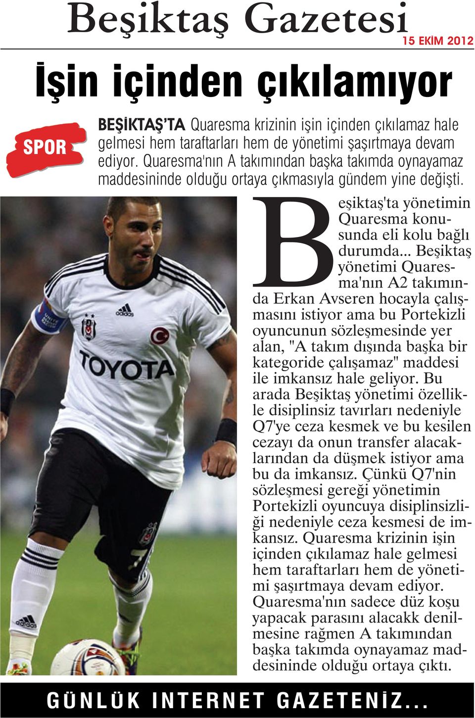 .. Beşiktaş yönetimi Quaresma'nın A2 takımında Erkan Avseren hocayla çalışmasını istiyor ama bu Portekizli oyuncunun sözleşmesinde yer alan, "A takım dışında başka bir kategoride çalışamaz" maddesi
