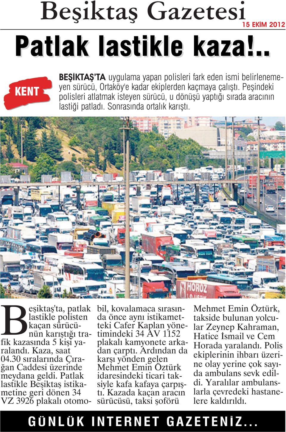 Beşiktaş'ta, patlak lastikle polisten kaçan sürücünün karıştığı trafik kazasında 5 kişi yaralandı. Kaza, saat 04.30 sıralarında Çırağan Caddesi üzerinde meydana geldi.