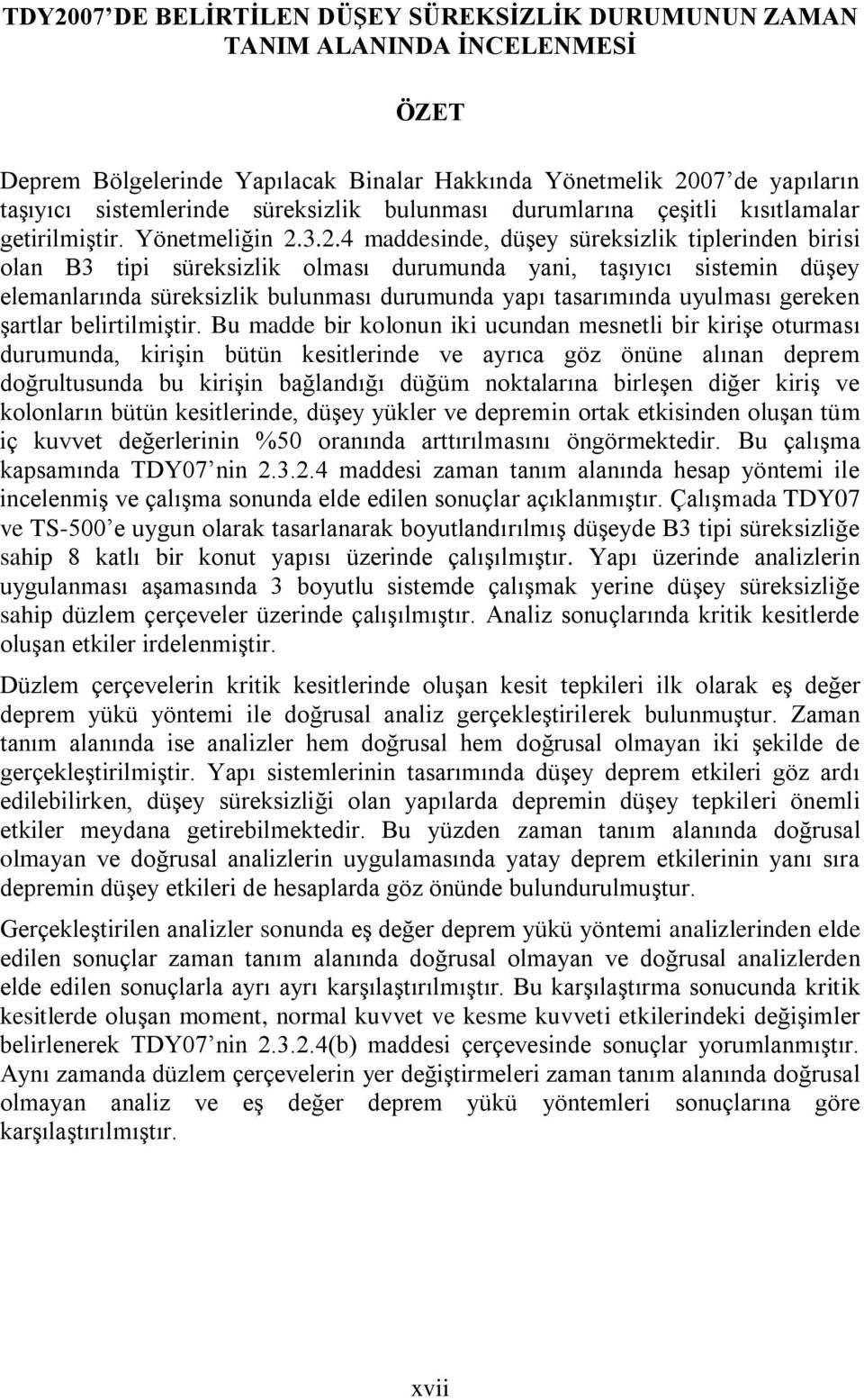 3.2.4 maddesinde, düşey süreksizlik tiplerinden birisi olan B3 tipi süreksizlik olması durumunda yani, taşıyıcı sistemin düşey elemanlarında süreksizlik bulunması durumunda yapı tasarımında uyulması