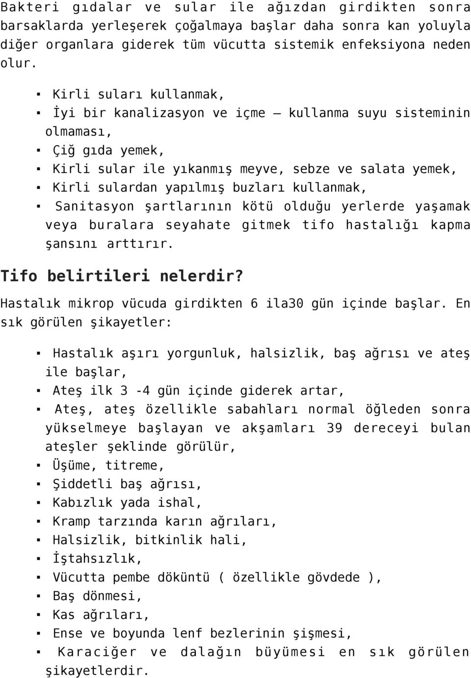 kullanmak, Sanitasyon şartlarının kötü olduğu yerlerde yaşamak veya buralara seyahate gitmek tifo hastalığı kapma şansını arttırır. Tifo belirtileri nelerdir?