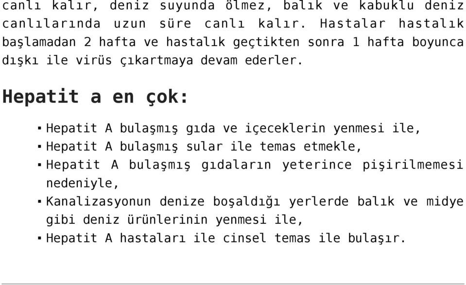 Hepatit a en çok: Hepatit A bulaşmış gıda ve içeceklerin yenmesi ile, Hepatit A bulaşmış sular ile temas etmekle, Hepatit A bulaşmış