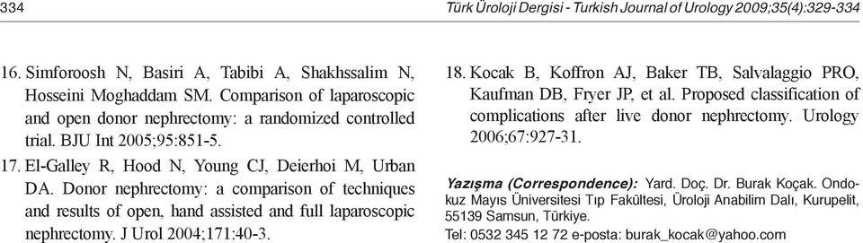 Donor nephrectomy: a comparison of techniques and results of open, hand assisted and full laparoscopic nephrectomy. J Urol 2004;171:40-3. 18.