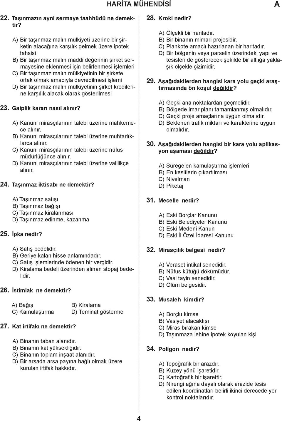 taşınmaz malın mülkiyetinin bir şirkete ortak olmak amacıyla devredilmesi işlemi ) ir taşınmaz malın mülkiyetinin şirket kredilerine karşılık alacak olarak gösterilmesi 23.