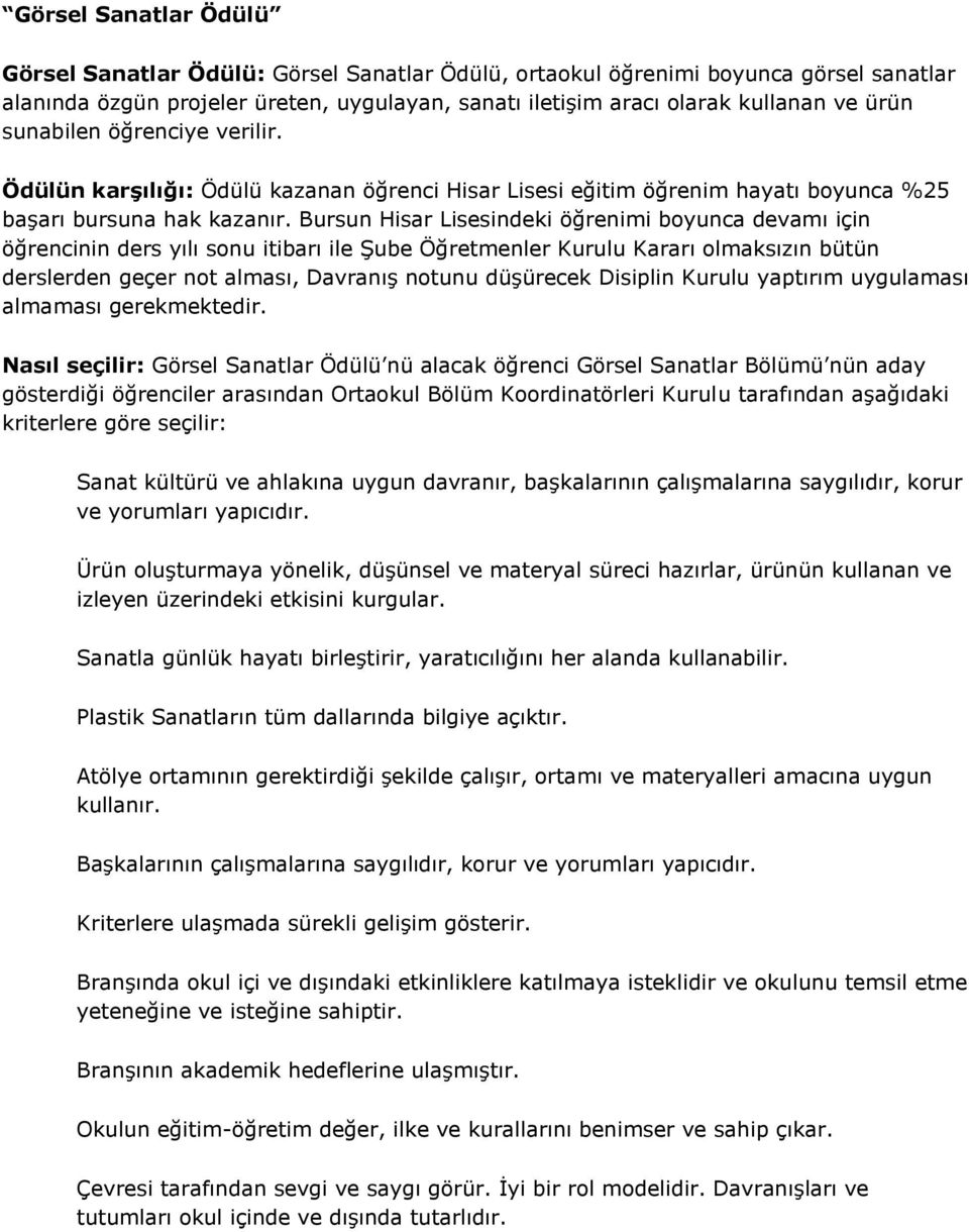 Bursun Hisar Lisesindeki öğrenimi boyunca devamı için Nasıl seçilir: Görsel Sanatlar Ödülü nü alacak öğrenci Görsel Sanatlar Bölümü nün aday gösterdiği öğrenciler arasından Ortaokul Bölüm