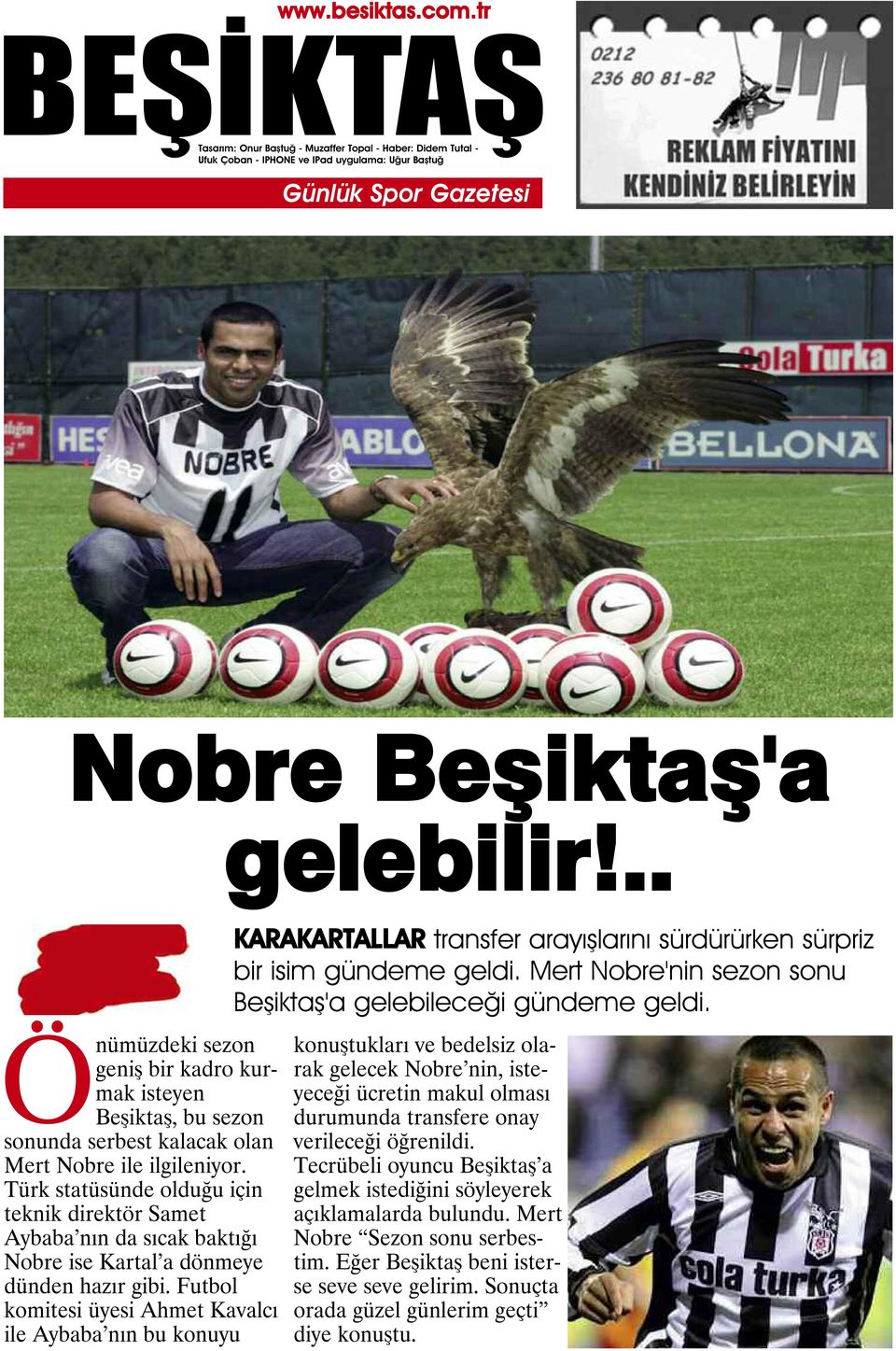 Futbol komitesi üyesi Ahmet Kavalcı ile Aybaba nın bu konuyu KARAKARTALLAR transfer arayışlarını sürdürürken sürpriz bir isim gündeme geldi.
