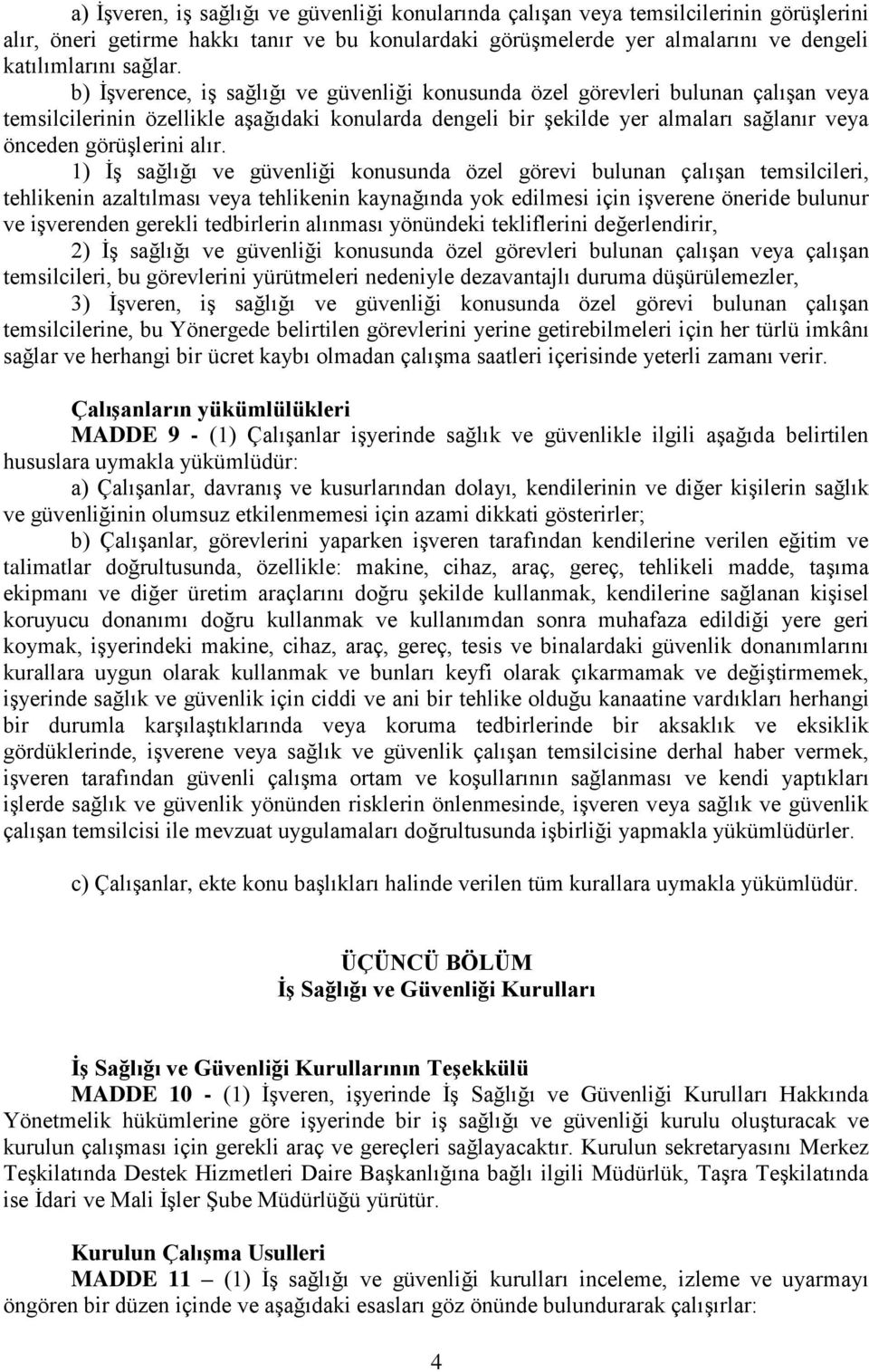 alır. 1) ĠĢ sağlığı ve güvenliği konusunda özel görevi bulunan çalıģan temsilcileri, tehlikenin azaltılması veya tehlikenin kaynağında yok edilmesi için iģverene öneride bulunur ve iģverenden gerekli