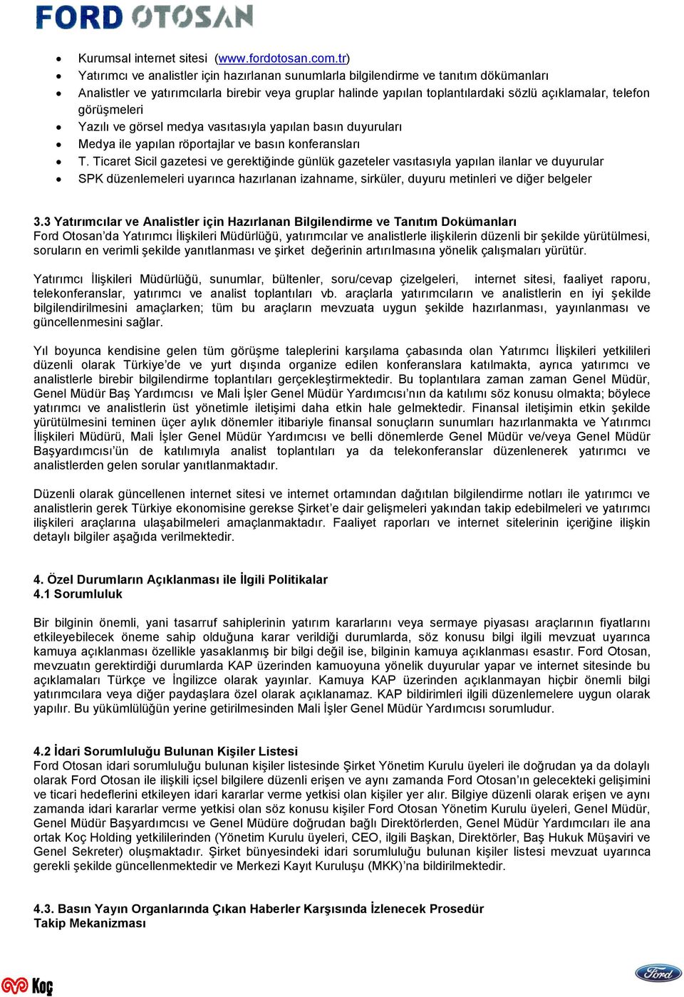 telefon görüşmeleri Yazılı ve görsel medya vasıtasıyla yapılan basın duyuruları Medya ile yapılan röportajlar ve basın konferansları T.