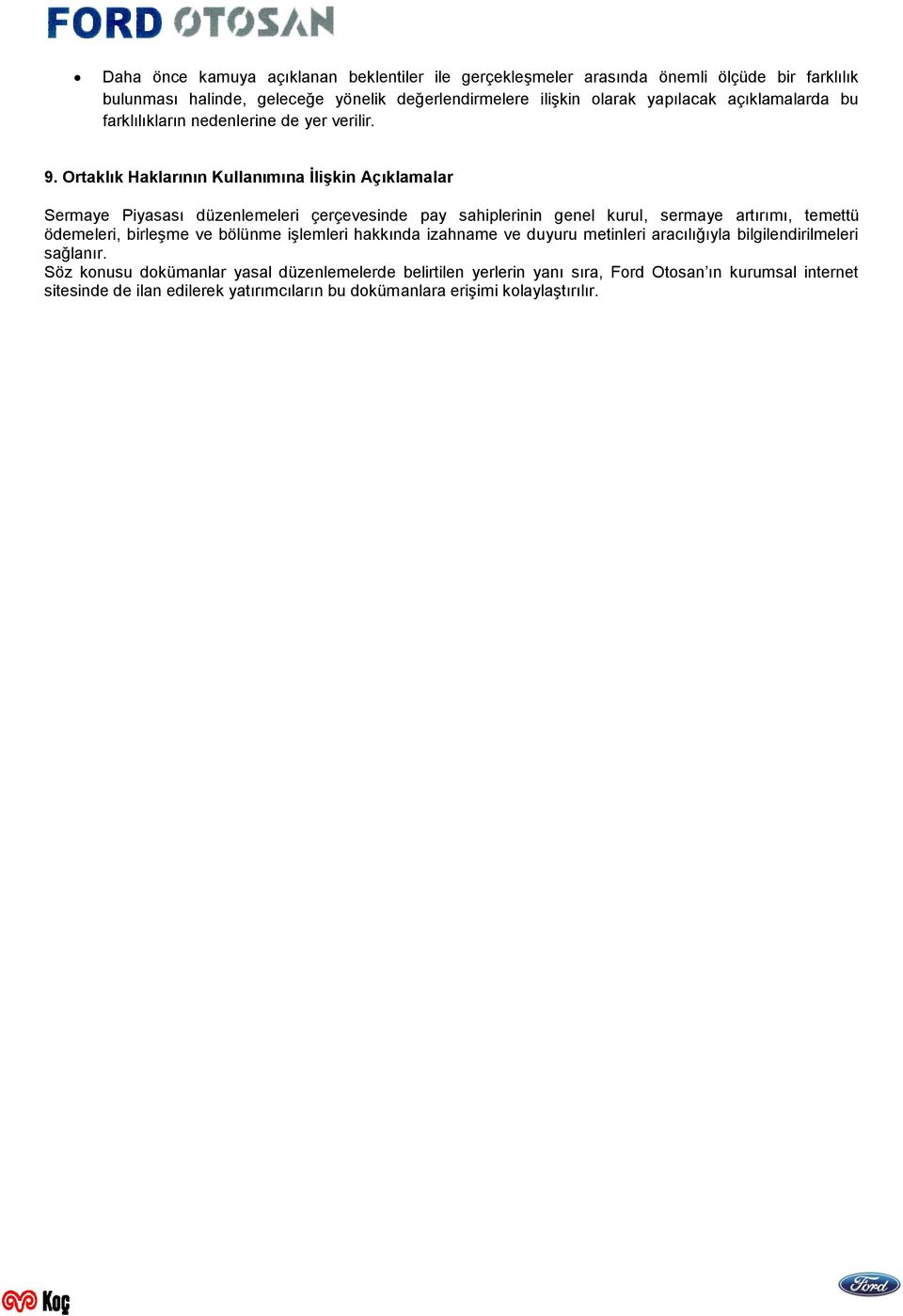 Ortaklık Haklarının Kullanımına İlişkin Açıklamalar Sermaye Piyasası düzenlemeleri çerçevesinde pay sahiplerinin genel kurul, sermaye artırımı, temettü ödemeleri, birleşme ve