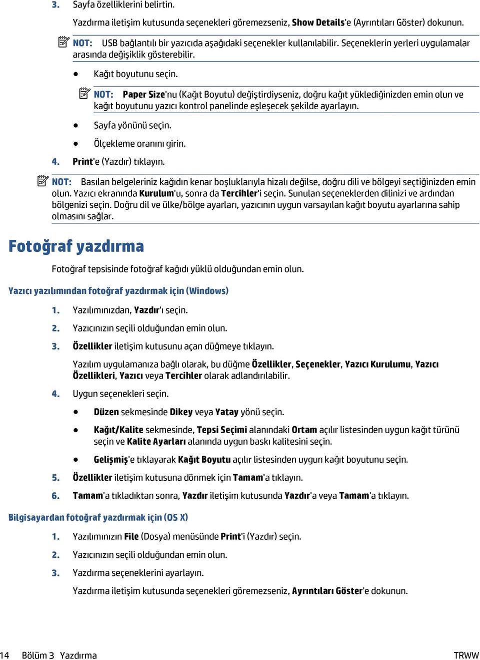 NOT: Paper Size'nu (Kağıt Boyutu) değiştirdiyseniz, doğru kağıt yüklediğinizden emin olun ve kağıt boyutunu yazıcı kontrol panelinde eşleşecek şekilde ayarlayın. Sayfa yönünü seçin.