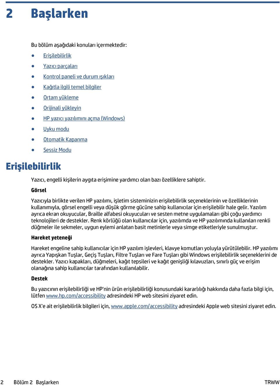 Görsel Yazıcıyla birlikte verilen HP yazılımı, işletim sisteminizin erişilebilirlik seçeneklerinin ve özelliklerinin kullanımıyla, görsel engelli veya düşük görme gücüne sahip kullanıcılar için