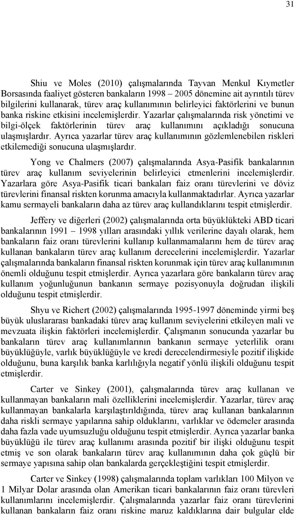 Ayrıca yazarlar türev araç kullanımının gözlemlenebilen riskleri etkilemediği sonucuna ulaşmışlardır.