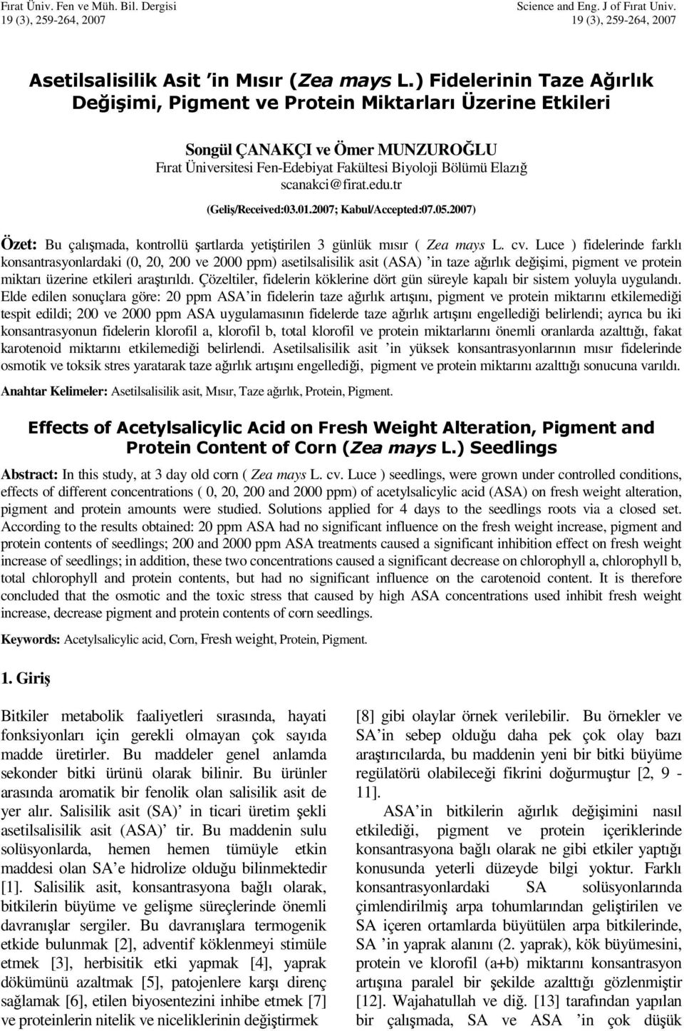 edu.tr (Geliş/Received:03.01.2007; Kabul/Accepted:07.05.2007) Özet: Bu çalışmada, kontrollü şartlarda yetiştirilen 3 günlük mısır ( Zea mays L. cv.