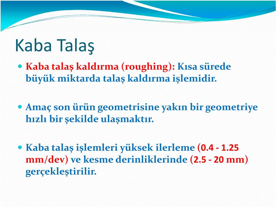 Amaç son ürün geometrisine yakın bir geometriye hızlı