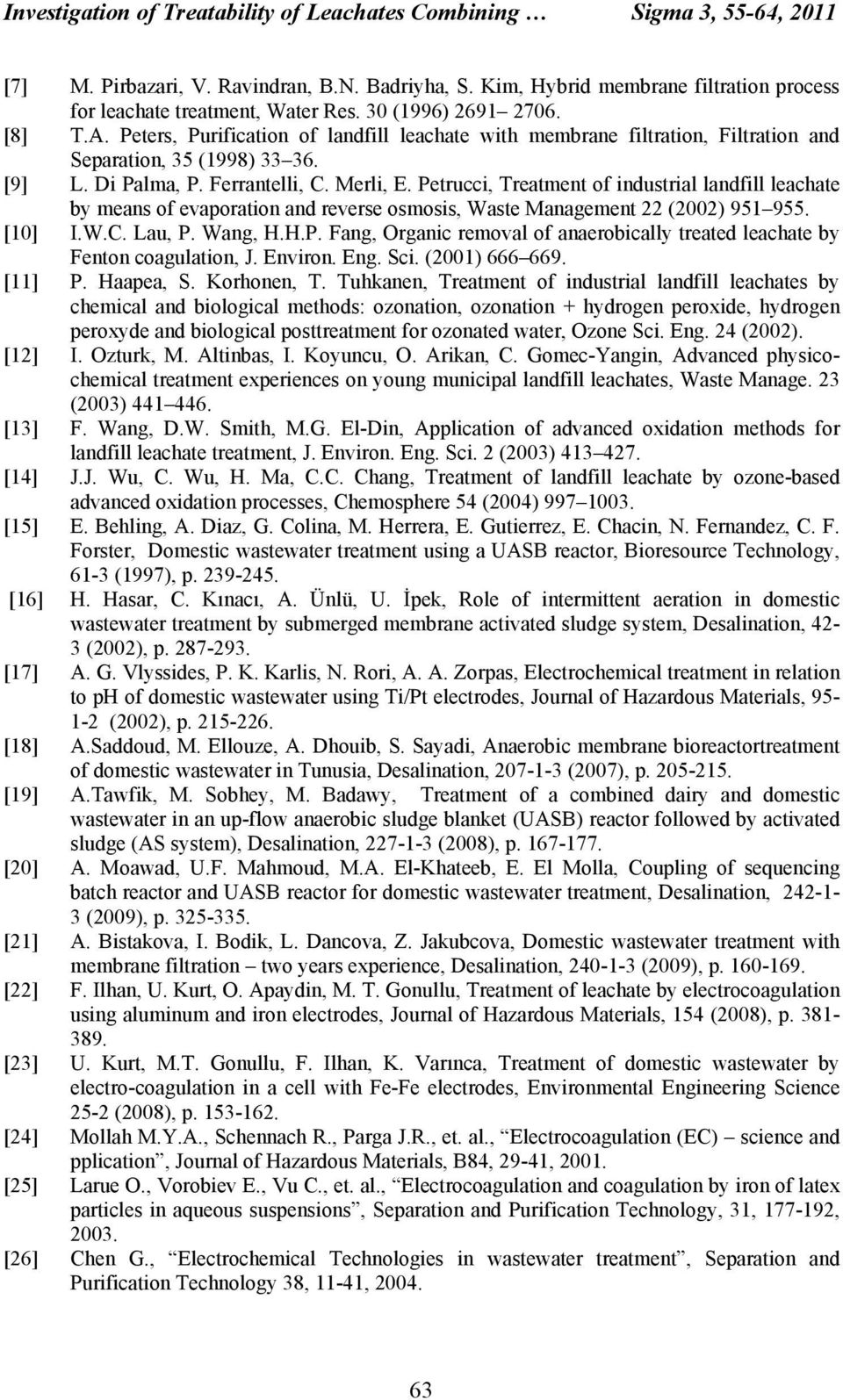 Petrucci, Treatment of industrial landfill leachate by means of evaporation and reverse osmosis, Waste Management 22 (2002) 951 955. [10] I.W.C. Lau, P. Wang, H.H.P. Fang, Organic removal of anaerobically treated leachate by Fenton coagulation, J.