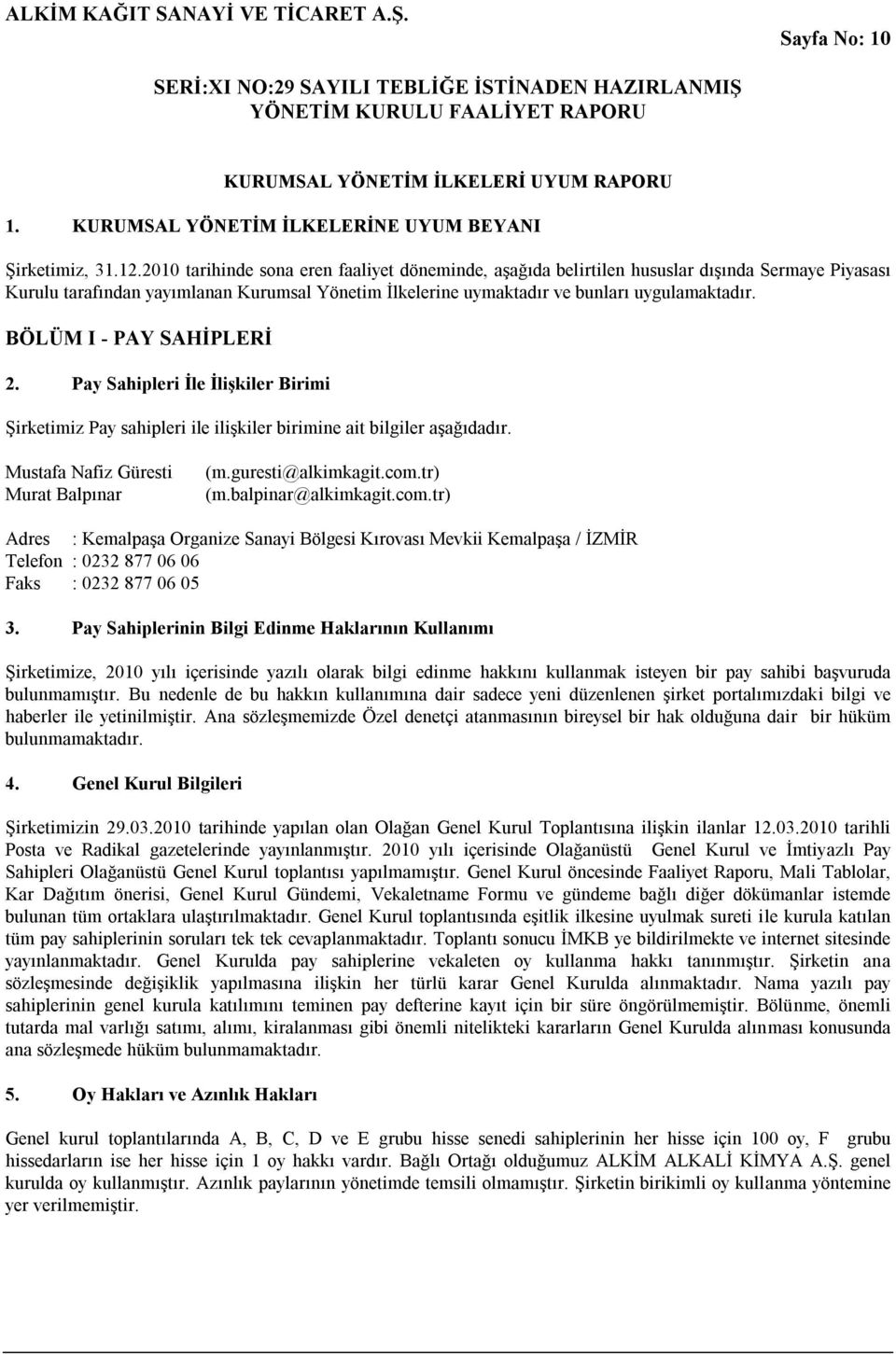 BÖLÜM I - PAY SAHİPLERİ 2. Pay Sahipleri İle İlişkiler Birimi Şirketimiz Pay sahipleri ile ilişkiler birimine ait bilgiler aşağıdadır. Mustafa Nafiz Güresti Murat Balpınar (m.guresti@alkimkagit.com.