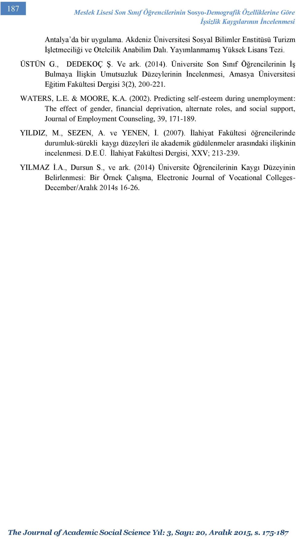 Üniversite Son Sınıf Öğrencilerinin İş Bulmaya İlişkin Umutsuzluk Düzeylerinin İncelenmesi, Amasya Üniversitesi Eğitim Fakültesi Dergisi 3(2), 200-221. WATERS, L.E. & MOORE, K.A. (2002).