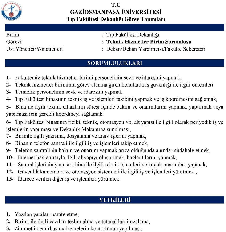 sağlamak, 5- Bina ile ilgili teknik cihazların süresi içinde bakım ve onarımlarını yapmak, yaptırmak veya yapılması için gerekli koordineyi sağlamak, 6- Tıp Fakültesi binasının fiziki, teknik,