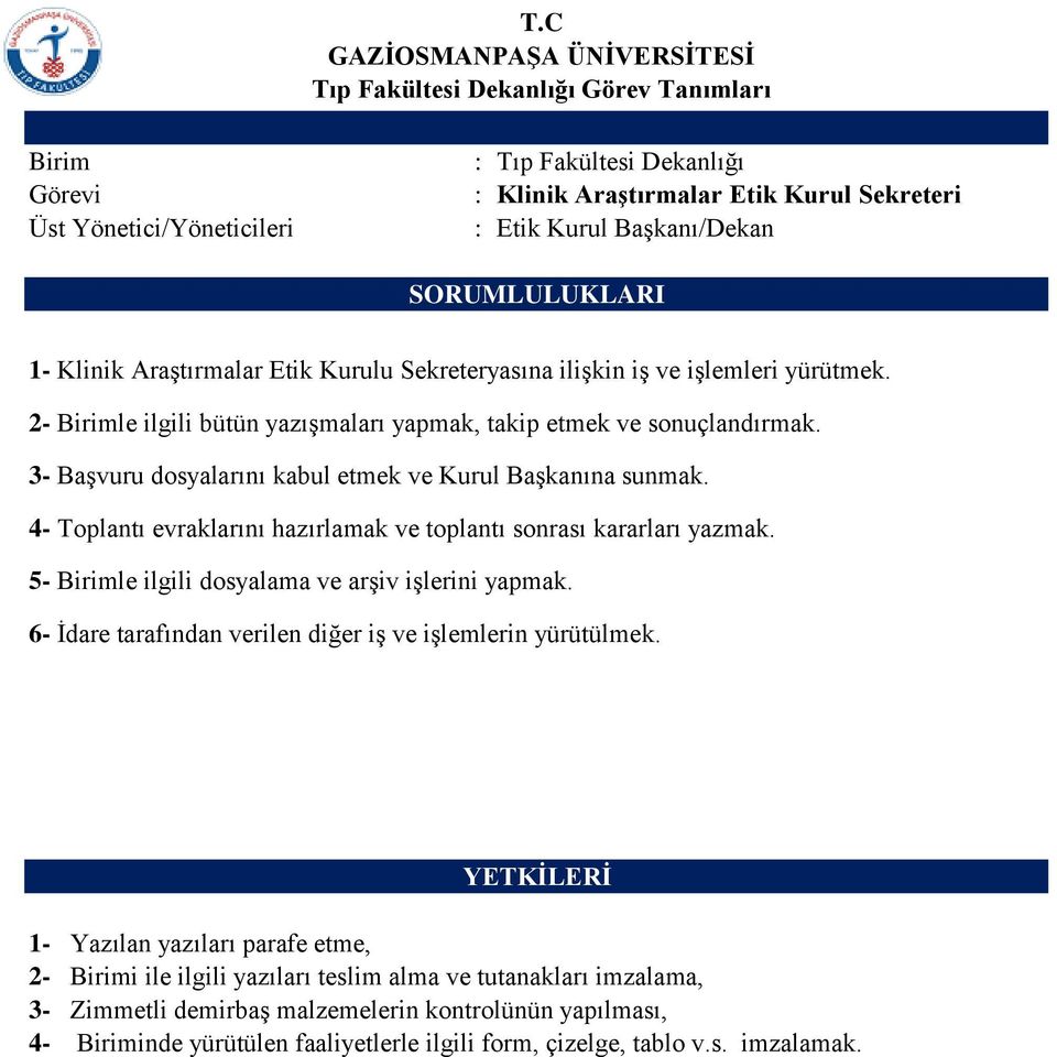 4- Toplantı evraklarını hazırlamak ve toplantı sonrası kararları yazmak. 5- Birimle ilgili dosyalama ve arşiv işlerini yapmak.