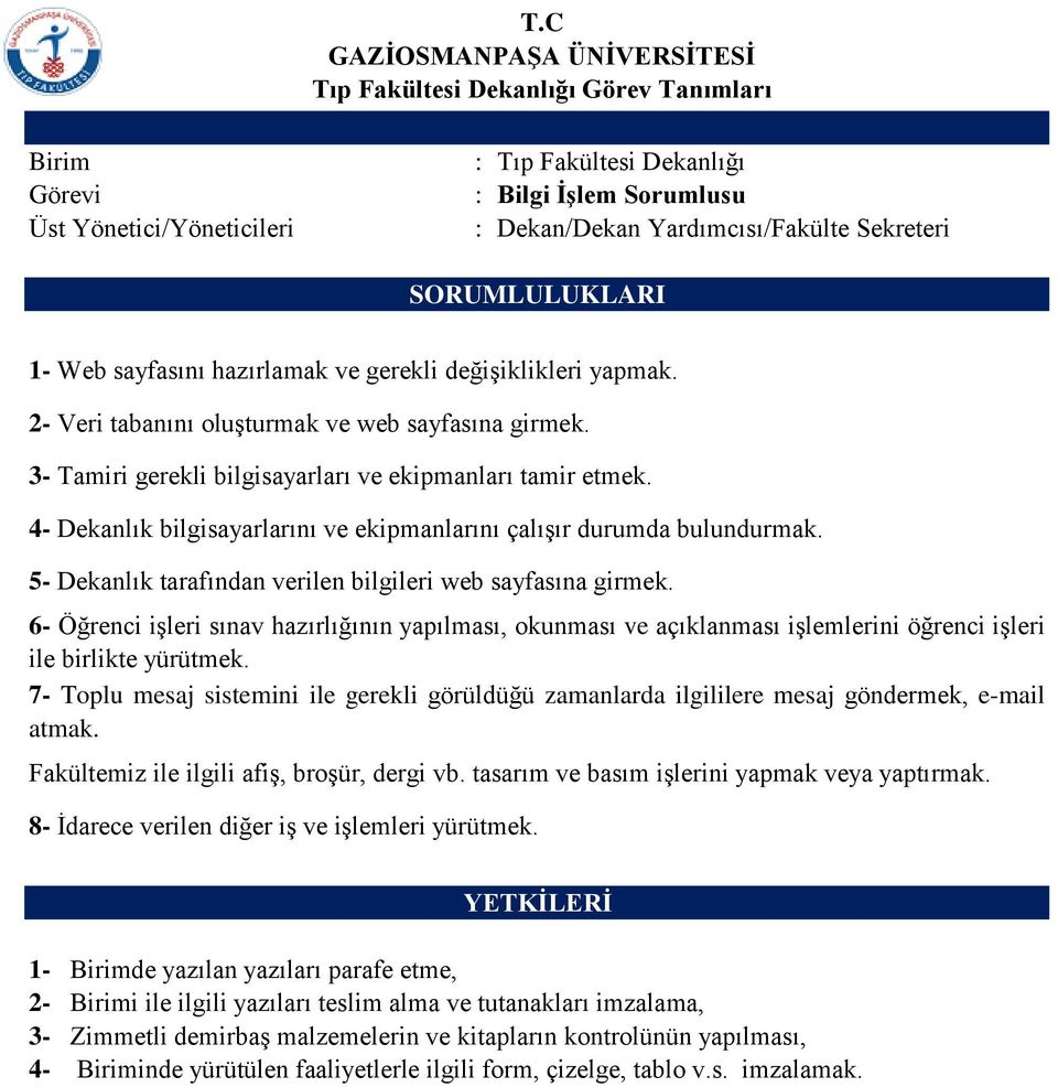 6- Öğrenci işleri sınav hazırlığının yapılması, okunması ve açıklanması işlemlerini öğrenci işleri ile birlikte yürütmek.