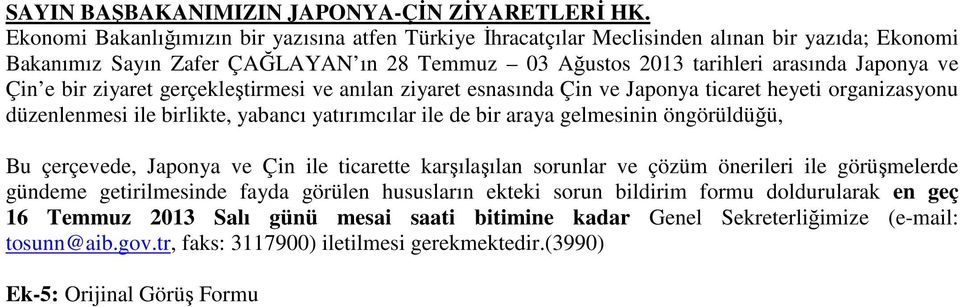 bir ziyaret gerçekleştirmesi ve anılan ziyaret esnasında Çin ve Japonya ticaret heyeti organizasyonu düzenlenmesi ile birlikte, yabancı yatırımcılar ile de bir araya gelmesinin öngörüldüğü, Bu