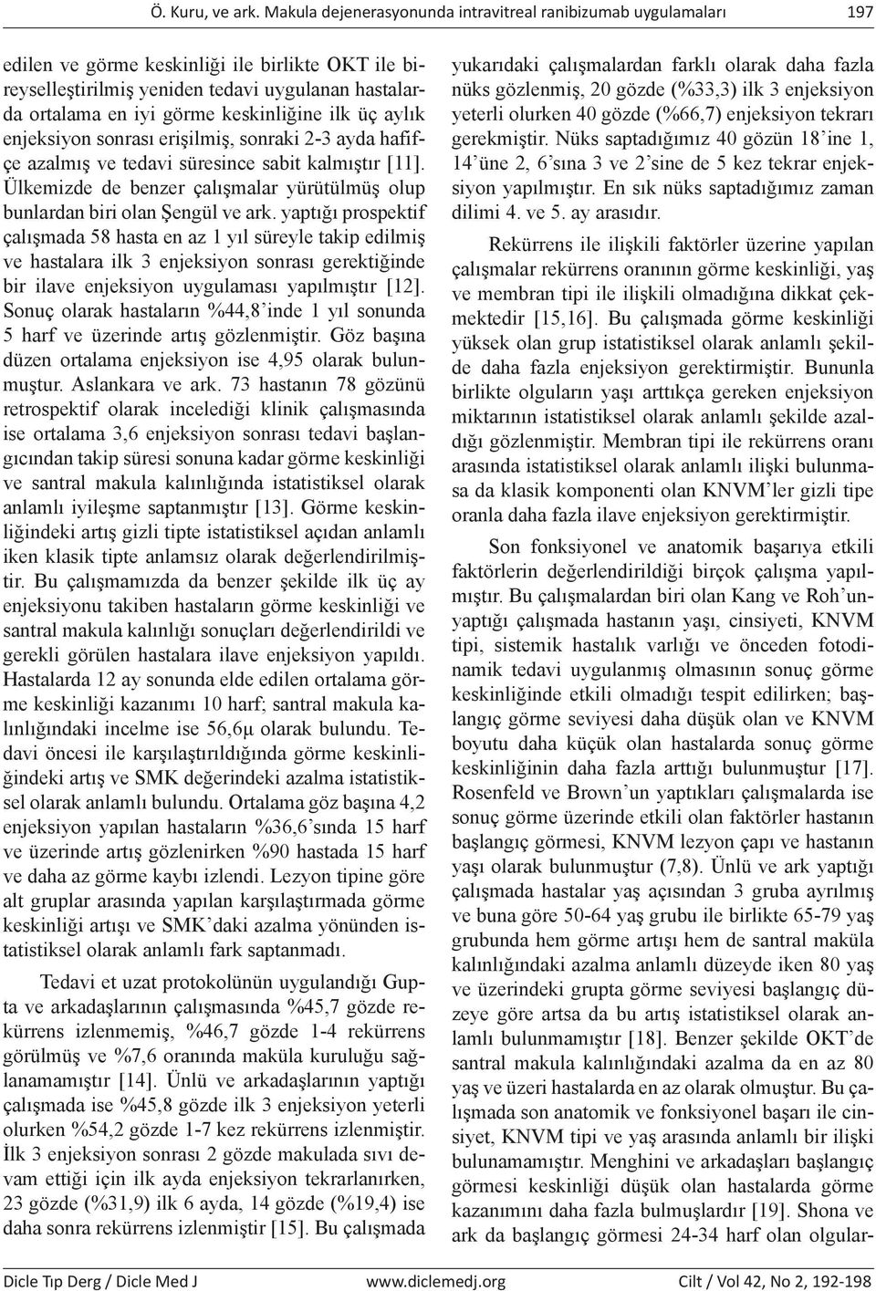 keskinliğine ilk üç aylık enjeksiyon sonrası erişilmiş, sonraki 2-3 ayda hafifçe azalmış ve tedavi süresince sabit kalmıştır [11].