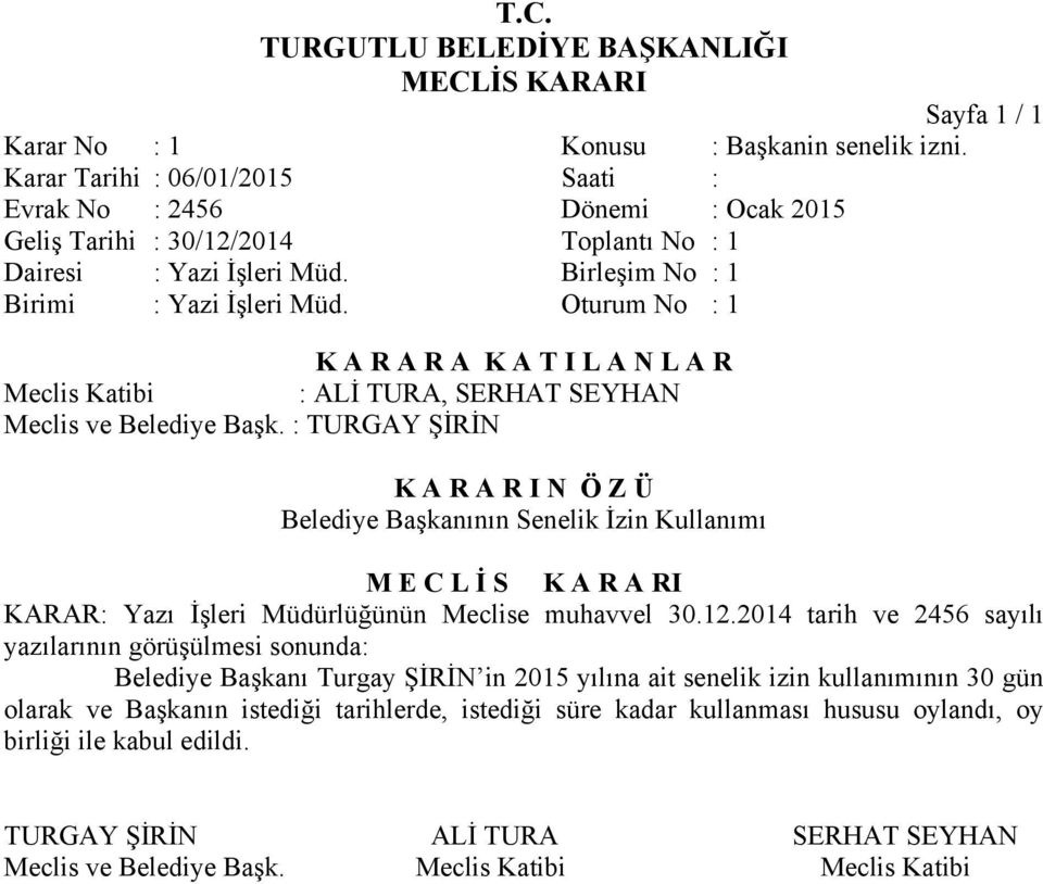 Oturum No : 1 Belediye Başkanının Senelik İzin Kullanımı KARAR: Yazı İşleri Müdürlüğünün Meclise muhavvel 30.12.