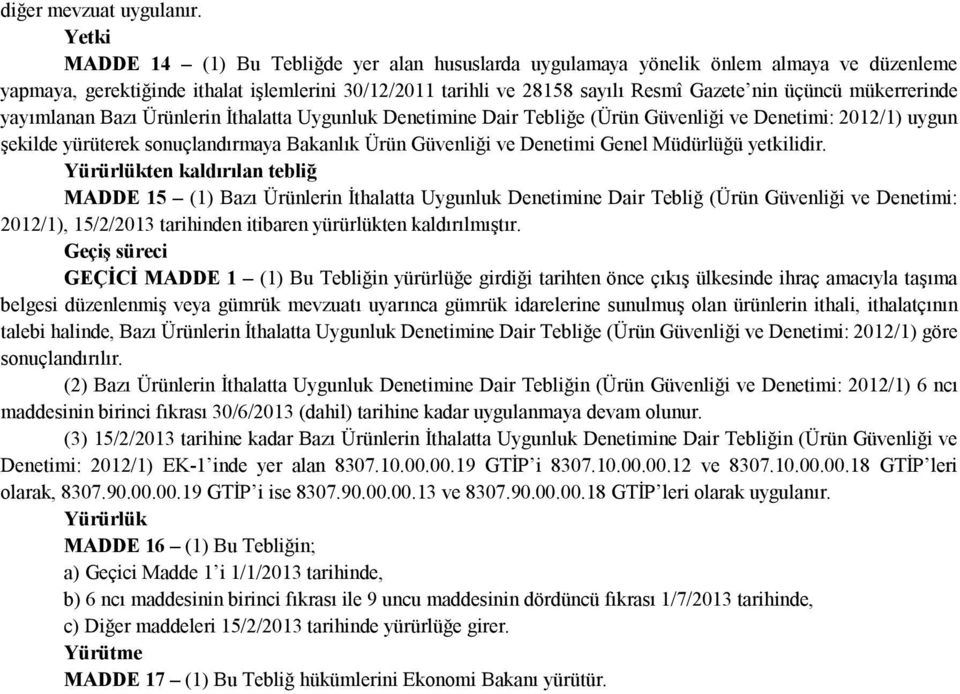 mükerrerinde yayımlanan Bazı Ürünlerin İthalatta Uygunluk Denetimine Dair Tebliğe (Ürün Güvenliği ve Denetimi: 2012/1) uygun şekilde yürüterek sonuçlandırmaya Bakanlık Ürün Güvenliği ve Denetimi