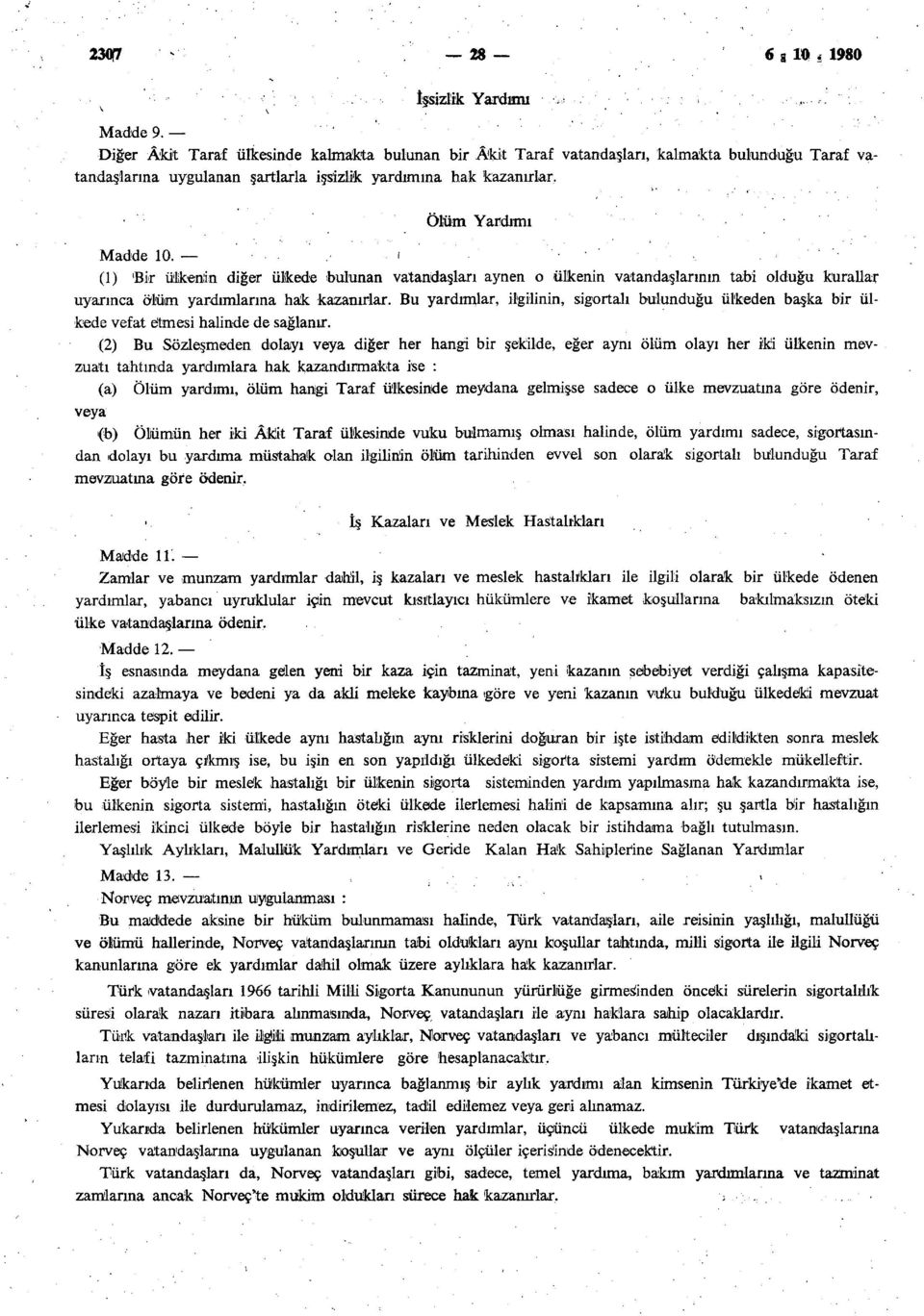 (1) Bir ülkenin diğer ülkede bulunan vatandaşları aynen o ülkenin vatandaşlarının tabi olduğu kurallar uyarınca ölüm yardımlarına hak kazanırlar.