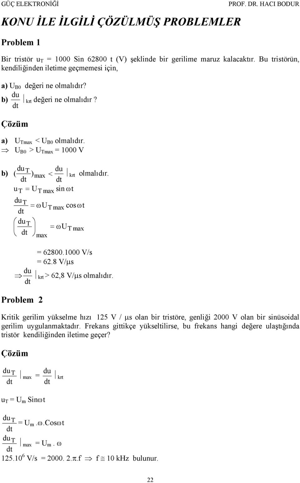 U B0 > U Tmax = 1000 V b) T ( ) max < krt olmalıdır. ut = UT max sin ωt T = ωut max cosωt T = ωut max max = 62800.1000 V/s = 62.8 V/μs krt > 62,8 V/μs olmalıdır.