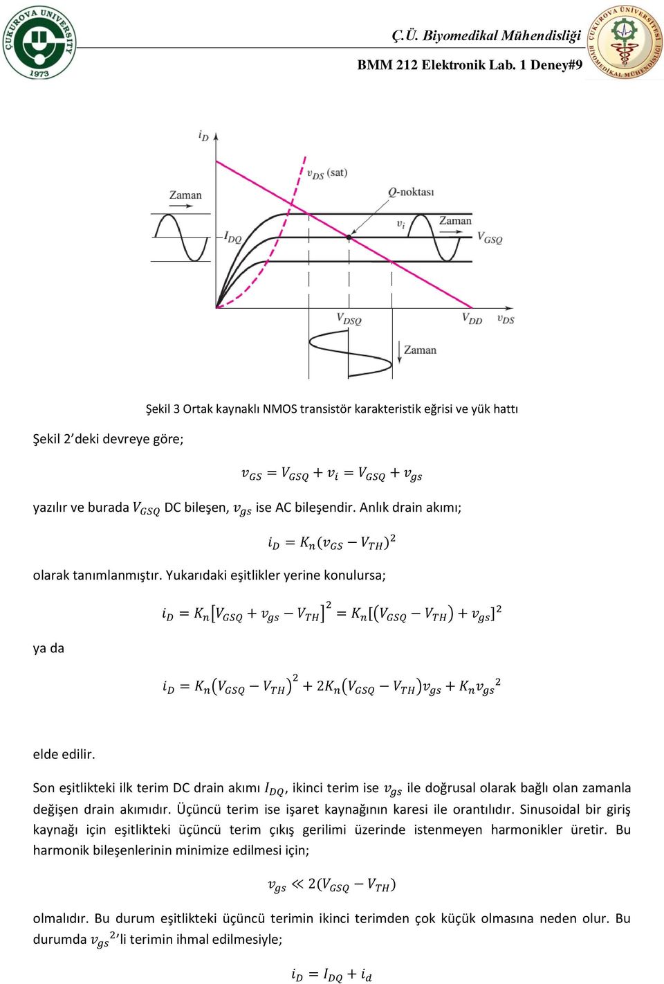 Son eşitlikteki ilk terim DC drain akımı, ikinci terim ise ile doğrusal olarak bağlı olan zamanla değişen drain akımıdır. Üçüncü terim ise işaret kaynağının karesi ile orantılıdır.