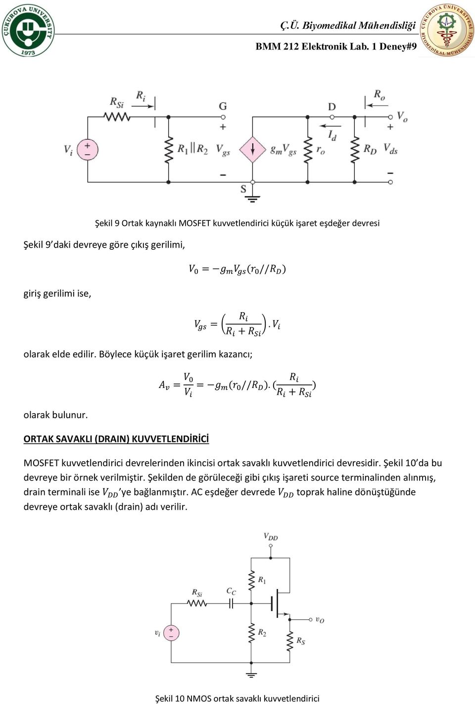 ORTAK SAVAKLI (DRAIN) KUVVETLENDİRİCİ MOSFET kuvvetlendirici devrelerinden ikincisi ortak savaklı kuvvetlendirici devresidir.