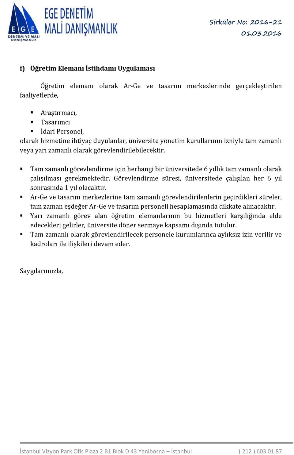 Tam zamanlı görevlendirme için herhangi bir üniversitede 6 yıllık tam zamanlı olarak çalışılması gerekmektedir. Görevlendirme süresi, üniversitede çalışılan her 6 yıl sonrasında 1 yıl olacaktır.