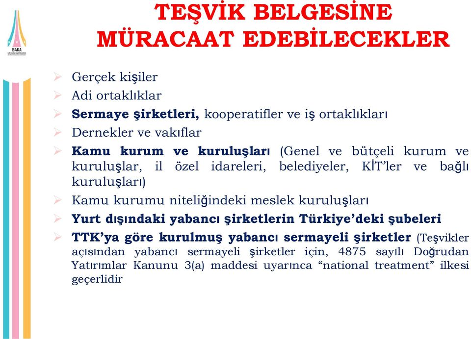 kurumu niteliğindeki meslek kuruluşları Yurt dışındaki yabancı şirketlerin Türkiye deki şubeleri TTK ya göre kurulmuş yabancı sermayeli