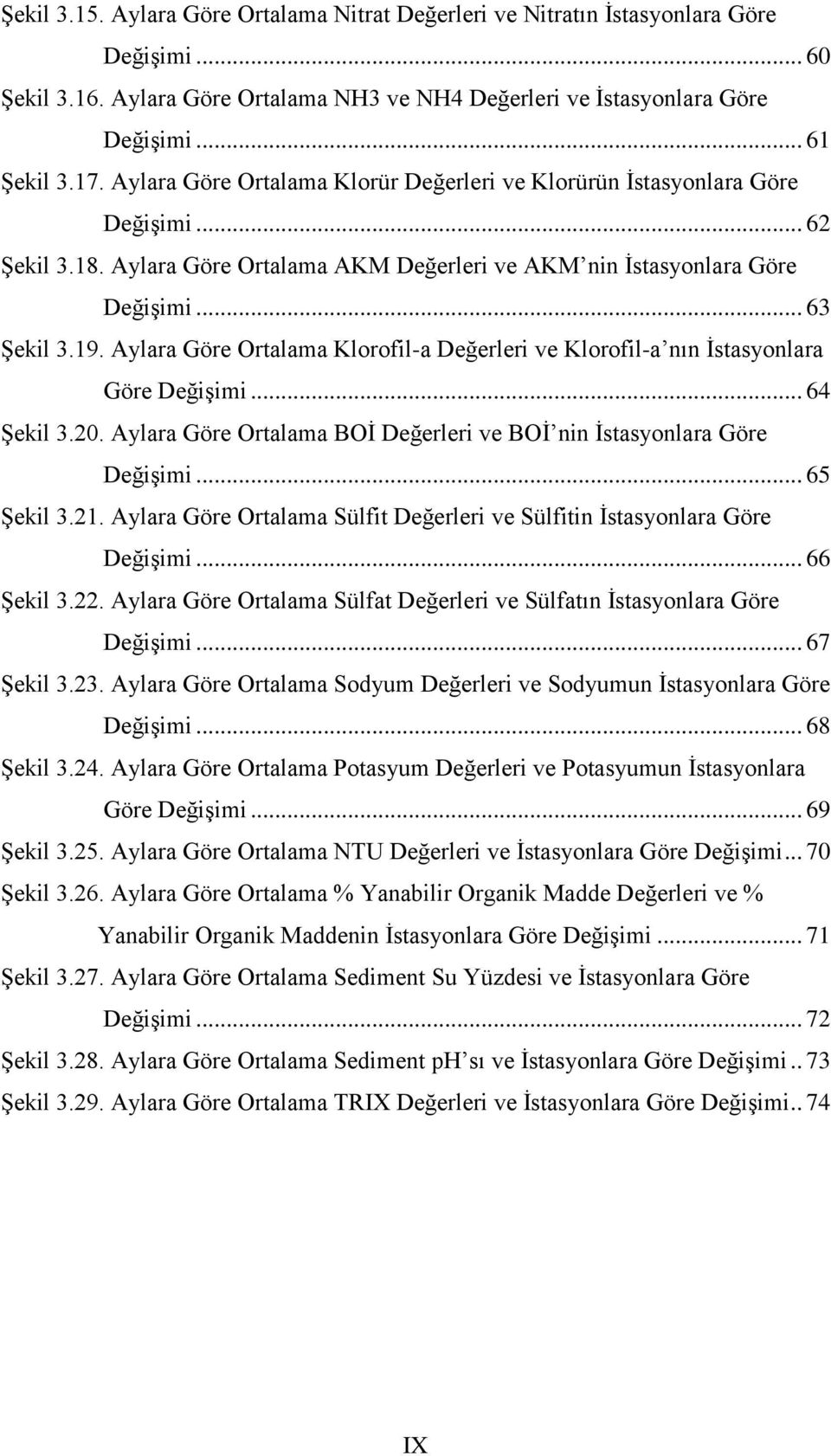 Aylara Göre Ortalama Klorofil-a Değerleri ve Klorofil-a nın İstasyonlara Göre Değişimi... 64 Şekil 3.20. Aylara Göre Ortalama BOİ Değerleri ve BOİ nin İstasyonlara Göre Değişimi... 65 Şekil 3.21.